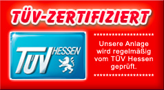 TÜV-Zertifiziert: Unsere Anlage wird regelmäßig vom TÜV Hessen geprüft.